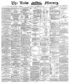Leeds Mercury Saturday 01 December 1888 Page 1
