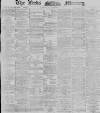 Leeds Mercury Thursday 28 February 1889 Page 1