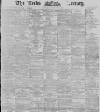 Leeds Mercury Saturday 09 March 1889 Page 1