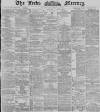 Leeds Mercury Wednesday 13 March 1889 Page 1