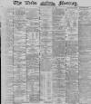 Leeds Mercury Thursday 08 August 1889 Page 1
