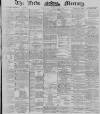 Leeds Mercury Wednesday 21 August 1889 Page 1