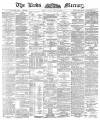 Leeds Mercury Wednesday 30 July 1890 Page 1