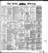 Leeds Mercury Wednesday 11 February 1891 Page 1