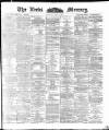 Leeds Mercury Monday 01 June 1891 Page 1