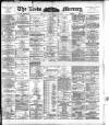 Leeds Mercury Monday 30 November 1891 Page 1