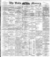 Leeds Mercury Thursday 04 February 1892 Page 1