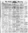 Leeds Mercury Saturday 06 February 1892 Page 1