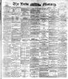 Leeds Mercury Saturday 13 February 1892 Page 1