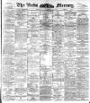 Leeds Mercury Thursday 18 February 1892 Page 1