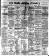 Leeds Mercury Monday 16 May 1892 Page 1