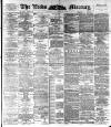 Leeds Mercury Wednesday 25 May 1892 Page 1