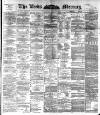 Leeds Mercury Thursday 26 May 1892 Page 1