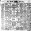 Leeds Mercury Thursday 07 July 1892 Page 1