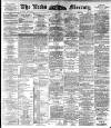 Leeds Mercury Wednesday 13 July 1892 Page 1