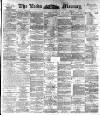 Leeds Mercury Saturday 16 July 1892 Page 1