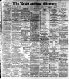Leeds Mercury Saturday 03 September 1892 Page 1