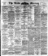 Leeds Mercury Thursday 08 September 1892 Page 1