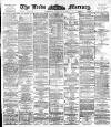 Leeds Mercury Saturday 07 January 1893 Page 1