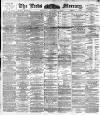 Leeds Mercury Saturday 11 February 1893 Page 1