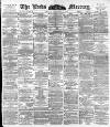 Leeds Mercury Friday 24 February 1893 Page 1
