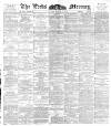 Leeds Mercury Friday 03 March 1893 Page 1