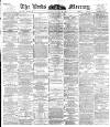 Leeds Mercury Monday 06 March 1893 Page 1