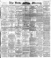 Leeds Mercury Wednesday 08 March 1893 Page 1