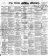 Leeds Mercury Saturday 08 April 1893 Page 1