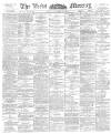 Leeds Mercury Saturday 13 May 1893 Page 1