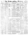 Leeds Mercury Saturday 01 July 1893 Page 1