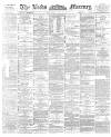 Leeds Mercury Saturday 29 July 1893 Page 1