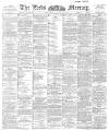 Leeds Mercury Thursday 31 August 1893 Page 1