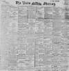 Leeds Mercury Tuesday 13 February 1894 Page 1