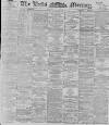 Leeds Mercury Saturday 03 March 1894 Page 1