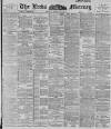 Leeds Mercury Friday 23 March 1894 Page 1