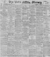 Leeds Mercury Saturday 31 March 1894 Page 1