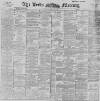 Leeds Mercury Tuesday 22 May 1894 Page 1
