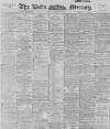 Leeds Mercury Friday 25 May 1894 Page 1