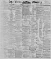 Leeds Mercury Saturday 18 August 1894 Page 1