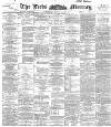Leeds Mercury Wednesday 28 November 1894 Page 1