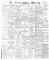 Leeds Mercury Saturday 11 May 1895 Page 1