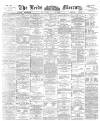 Leeds Mercury Saturday 01 June 1895 Page 1