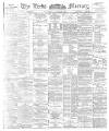 Leeds Mercury Saturday 03 August 1895 Page 1