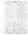 Leeds Mercury Saturday 09 November 1895 Page 1