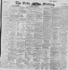 Leeds Mercury Wednesday 22 January 1896 Page 1