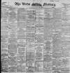 Leeds Mercury Tuesday 25 February 1896 Page 1