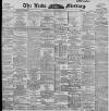 Leeds Mercury Thursday 27 February 1896 Page 1