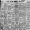 Leeds Mercury Friday 28 February 1896 Page 1