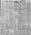 Leeds Mercury Wednesday 08 April 1896 Page 1